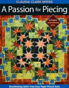 USED-Passion for Piecing: Breathtaking Quilts from Easy Paper-Pieced Units - 16 Projects + Award-Winning Quilts [With Pattern(s)] by Myers, Claudia Clark (Paperback)