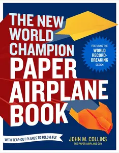 USED-The New World Champion Paper Airplane Book: Featuring the World Record-Breaking Design, with Tear-Out Planes to Fold and Fly by Collins, John M. (Paperback)
