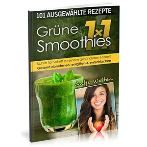 USED-Das Grüne Smoothies 1x1: 101 Rezepte zum Abnehmen, Entgiften & Entschlacken (Rohkost, Smoothie & Detox Rezepte) (German Edition) by Antje Welten (Paperback)