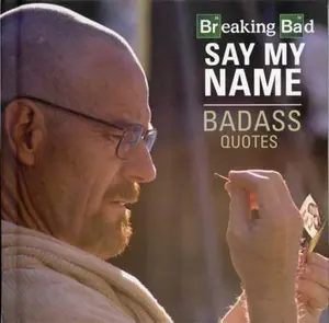 USED-Breaking Bad - Say My Name - Badass Quotes by Breaking Bad (Hardcover)