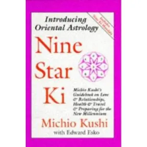 USED-Nine Star Ki: Michio Kushi's Guidebook on Love and Relationships, Health and Travel and Getting Through the 1990's by Michio Kushi (Paperback)
