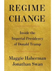 Regime Change: Inside the Imperial Presidency of Donald Trump – Political Analysis Book on Trump's Presidency, American Government & Modern Politics | Paperback/Hardcover