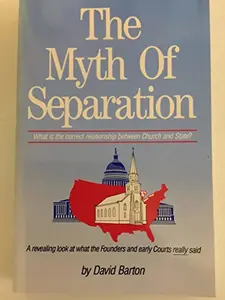 USED-The Myth of Separation: What Is the Correct Relationship Between Church and State? by David Barton (Paperback)