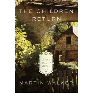 USED-The Children Return: A Bruno, Chief of Police novel (Bruno, Chief of Police Series) by Martin Walker (Hardcover)