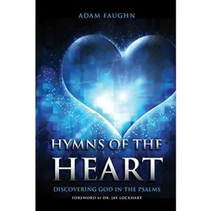 USED-Hymns of the Heart: Discovering God in the Psalms by Faughn, Adam (Paperback)