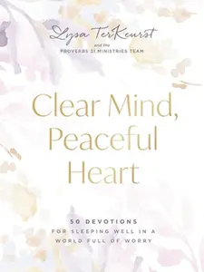 Clear Mind, Peaceful Heart: 50 Devotions for Sleeping Well in a World Full of Worry (a 50-Day Devotional) -- Lysa TerKeurst, Hardcover