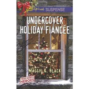 USED-Undercover Holiday Fiancée (True North Heroes, 1) by Maggie K. Black (Unknown)