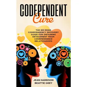 USED-Codependent Cure: The No More Codependency Recovery Guide For Obtaining Detachment From Codependence Relationships by Grey, Beattie (Paperback)