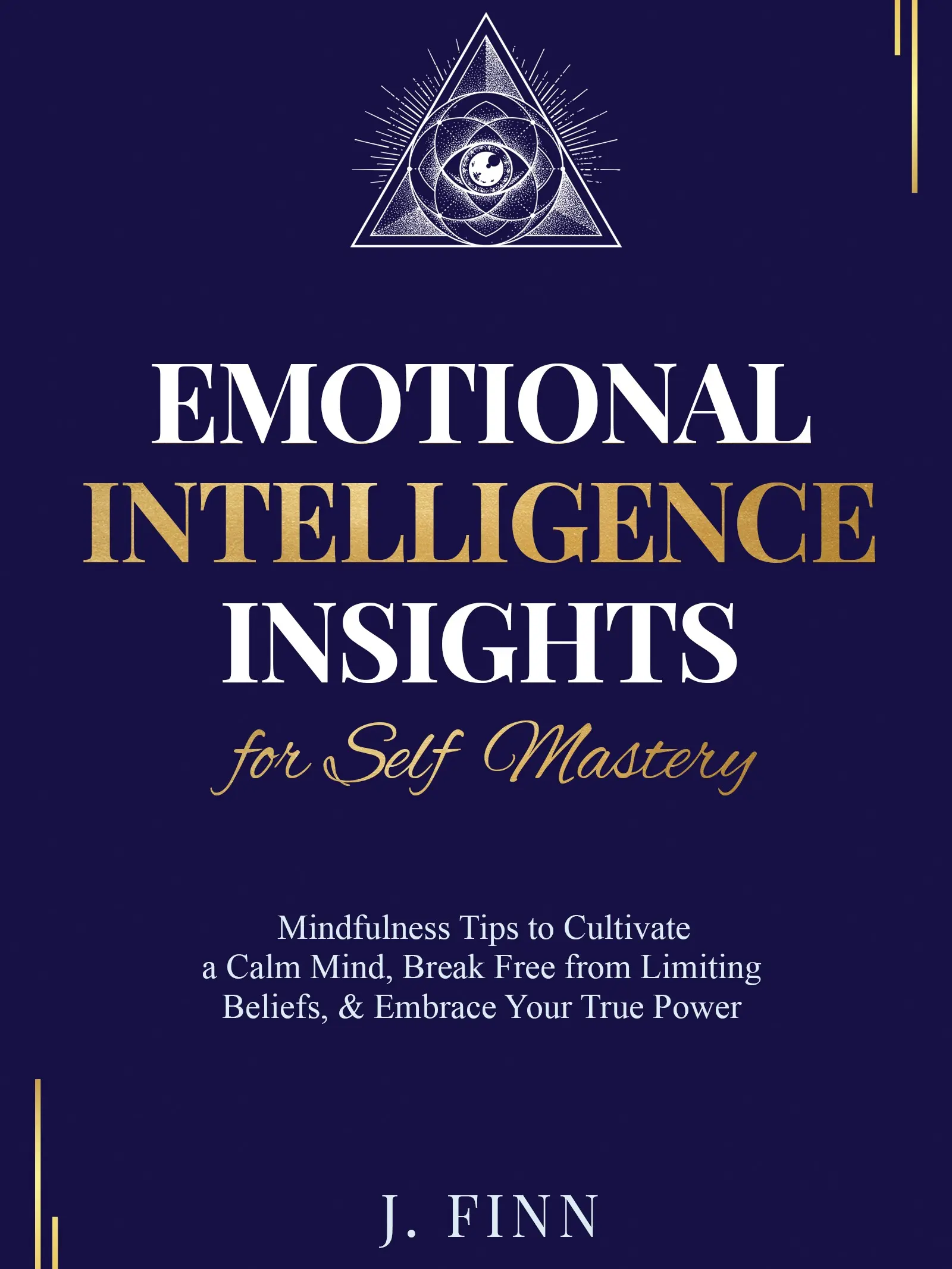 Emotional Intelligence Insights for Self Mastery: Mindfulness Tips to Cultivate a Calm Mind, Break Free from Limiting Beliefs, & Embrace Your True Power (Self-Help)