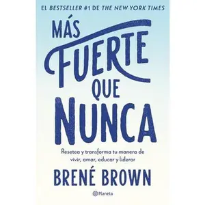 Más Fuerte Que Nunca / Rising Strong: How the Ability to Reset Transforms the Way We Live, Love, Parent, and Lead (Spanish Edition) -- Brené Brown - Paperback