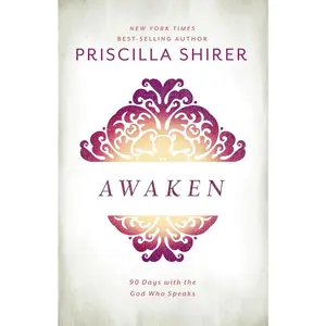 Awaken: 90 Days with the God Who Speaks -- Priscilla Shirer - Hardcover