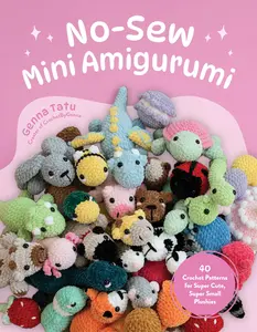 No-Sew Mini Amigurumi: 40 Crochet Patterns for Super Cute, Super Small Plushies -- Genna Tatu - Paperback
