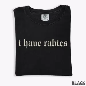 Cotton Short Sleeve T-shirt I Have Rabies Funny T-shirt, Unhinged Shirts, Weird Gift for Friend/Sister, Dark Humor Tee, Party Girl Tee, Offensive Shirt