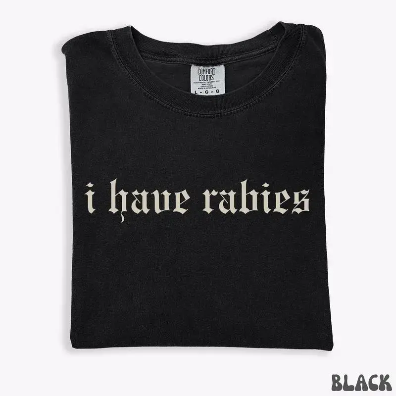 Cotton Washed Short Sleeve T-Shirt, "I Have Rabies" Funny Dark Humor Tee, Unhinged Weird Gift for Friend/Sister, Offensive Party Girl Cotton Top