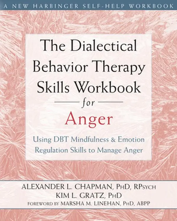 The Dialectical Behavior Therapy Skills Workbook for Anger: Using DBT Mindfulness and Emotion Regulation Skills to Manage Anger -- Alexander L. Chapman, Paperback, 0.9 Lbs, 9.9" H X 7.9" L X 0.5" W