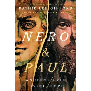 Nero and Paul: How the Gospel of Grace Defeated the Ruler of Rome -- Kathie Lee Gifford - Hardcover