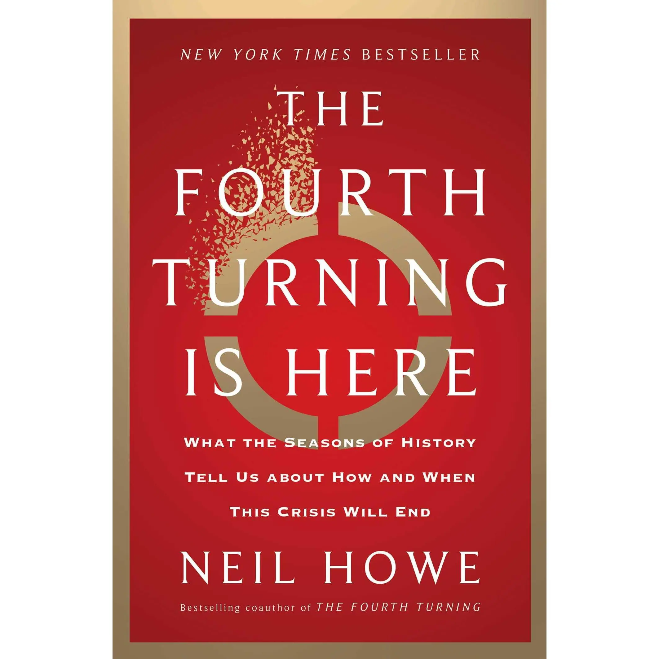 The Fourth Turning Is Here: What the Seasons of History Tell Us about How and When This Crisis Will End -- Neil Howe - Hardcover