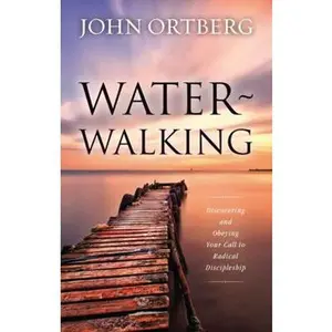 USED-Water-Walking: Discovering and Obeying Your Call to Radical Discipleship by Ortberg, John (Hardcover)