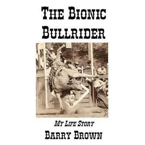 USED-The Bionic Bullrider by Brown, Barry Lee (Paperback)