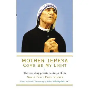 USED-MOTHER TERESA: COME BE MY LIGHT by Brian Kolodiejchuk (Paperback)