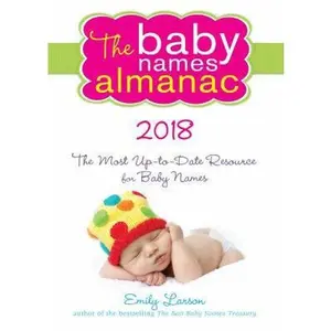 USED-The 2018 Baby Names Almanac: The Most Up-To-Date Resource for Baby Names by Larson, Emily (Paperback)
