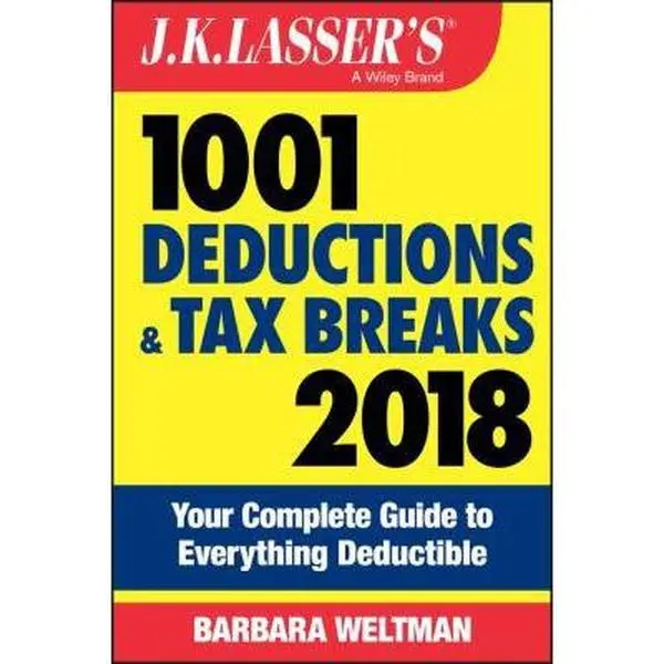 USED-J.K. Lasser's 1001 Deductions and Tax Breaks 2018: Your Complete Guide to Everything Deductible by Weltman, Barbara (Paperback)