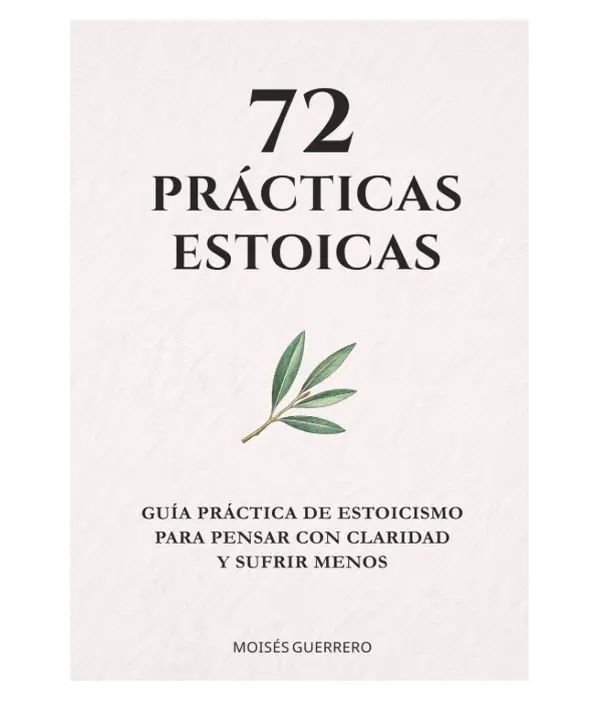 72 PRÁCTICAS ESTOICAS: Guía práctica de estoicismo para pensar con claridad y sufrir menos (Spanish Edition) - Paperback