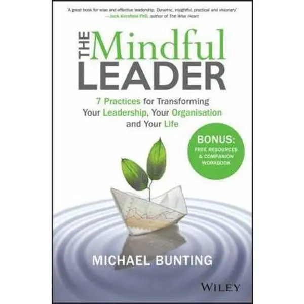 USED Book - The Mindful Leader: 7 Practices for Transforming Your Leadership, Your Organisation and Your Life by Bunting, Michael (Paperback) - english