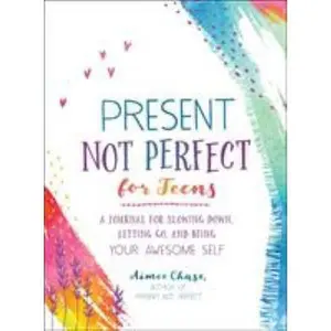 USED-Present, Not Perfect for Teens: A Journal for Slowing Down, Letting Go, and Being Your Awesome Self by Chase, Aimee (Paperback)