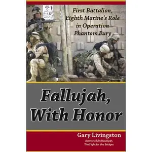 USED-Fallujah, with Honor; First Battalion, Eighth Marine's Role in Operation Phantom Fury; Expanded 2nd Edition by Gary Livingston (Hardcover)