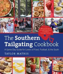 USED-The Southern Tailgating Cookbook: A Game-Day Guide for Lovers of Food, Football, and the South by Mathis, Taylor (Hardcover)