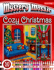 Cozy Christmas Interiors Mystery Mosaics Color by Number: 50 Pixel Art Scenes of Warm Holiday