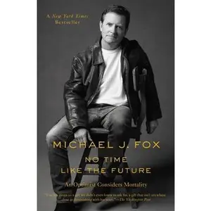 USED-No Time Like the Future: An Optimist Considers Mortality by Fox, Michael J. (Paperback)