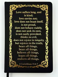 The most beautiful way to describe love.This sleek black notebook has 1 Corinthians 13:4-7 in stunning gold letters a verse that really shows what love is all about.Perfect for your boyfriend,girlfriend,husband,or wife, a thoughtful gift for any believer.