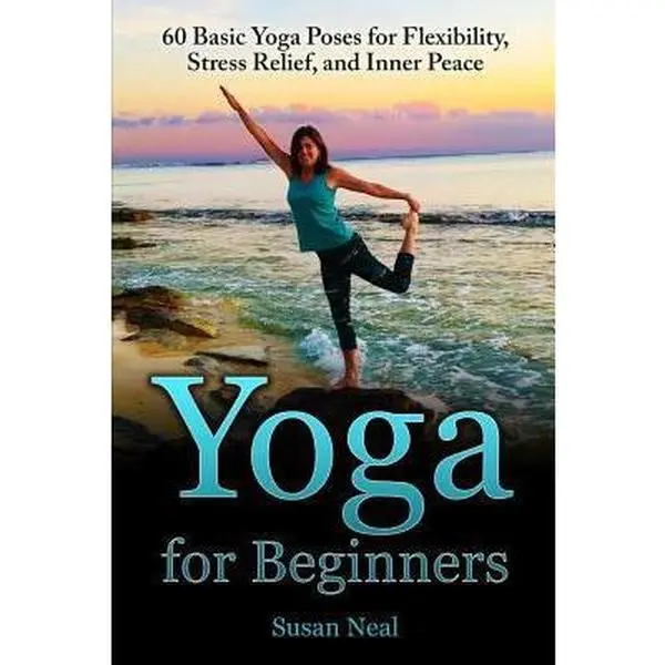 USED Book - Yoga for Beginners: 60 Basic Yoga Poses for Flexibility, Stress Relief, and Inner Peace by Neal, Susan (Paperback) - english