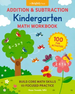 Addition and Subtraction Kindergarten Math Workbook: 100 Fun Activities to Build Core Math Skills with Focused Practice -- Naoya Imanishi - Paperback