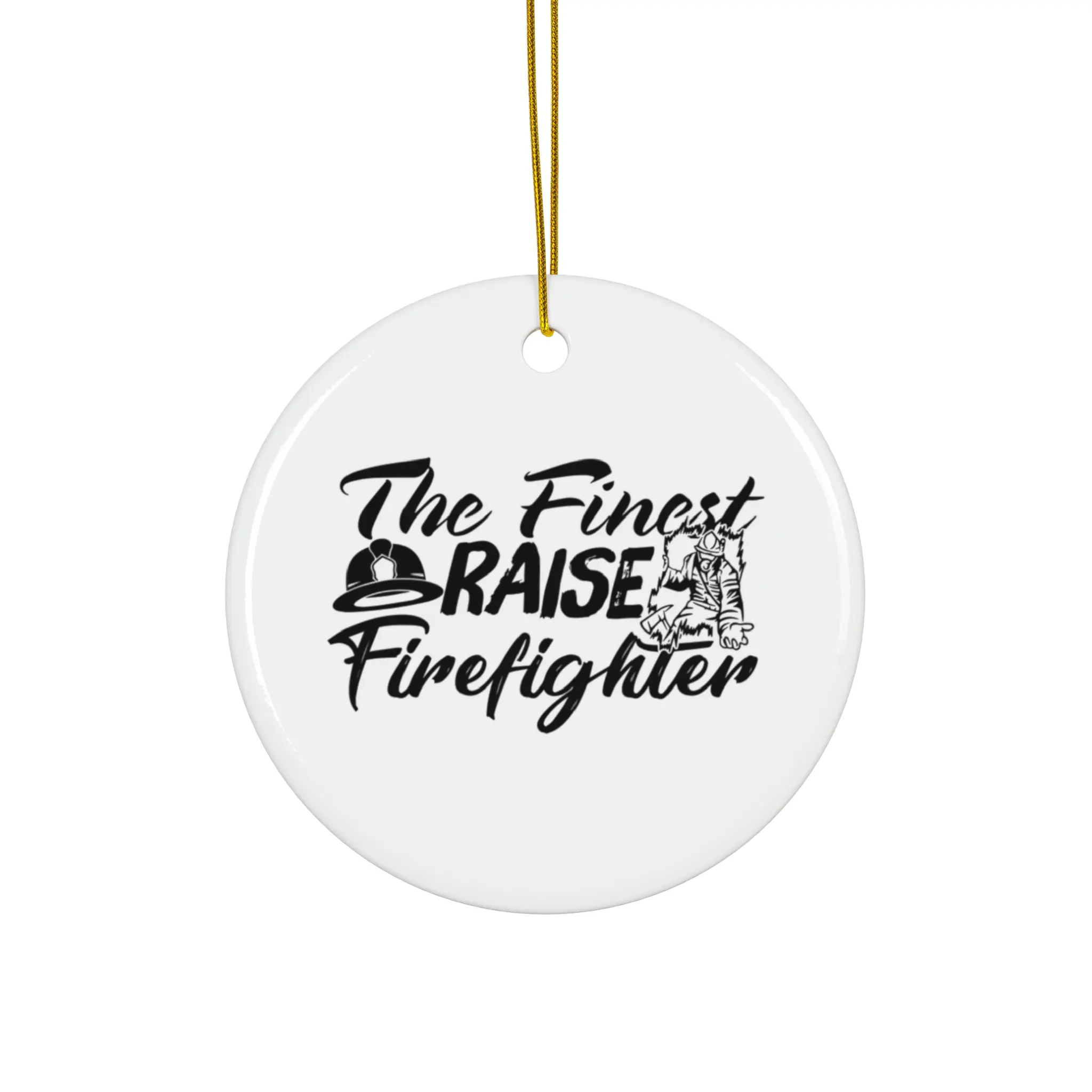 THE FINEST RAISE FIREFIGHTER ORNAMENT, CHRISTMAS DECORATIONS, 3 INCHES CIRCLE ORNAMENT, CERAMIC ORNAMENT