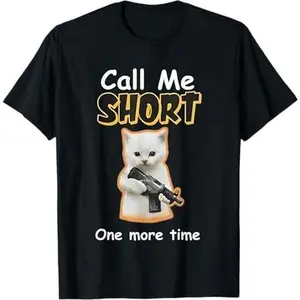Call Me Short One More Time Cat Gun T-Shirt