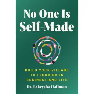 No One Is Self-Made: Build Your Village to Flourish in Business and Life by Lakeysha Hallmon [Hardback Book]