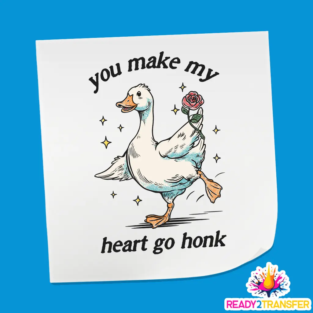 You Make My Heart Go Honk Goose - Valentine Theme Design DTF Heat Transfer