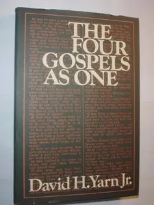 USED-The four Gospels as one: The life, ministry, and mission of Jesus Christ : an arrangement of the Gospels in narrative form by David H. Yarn (Hardcover)