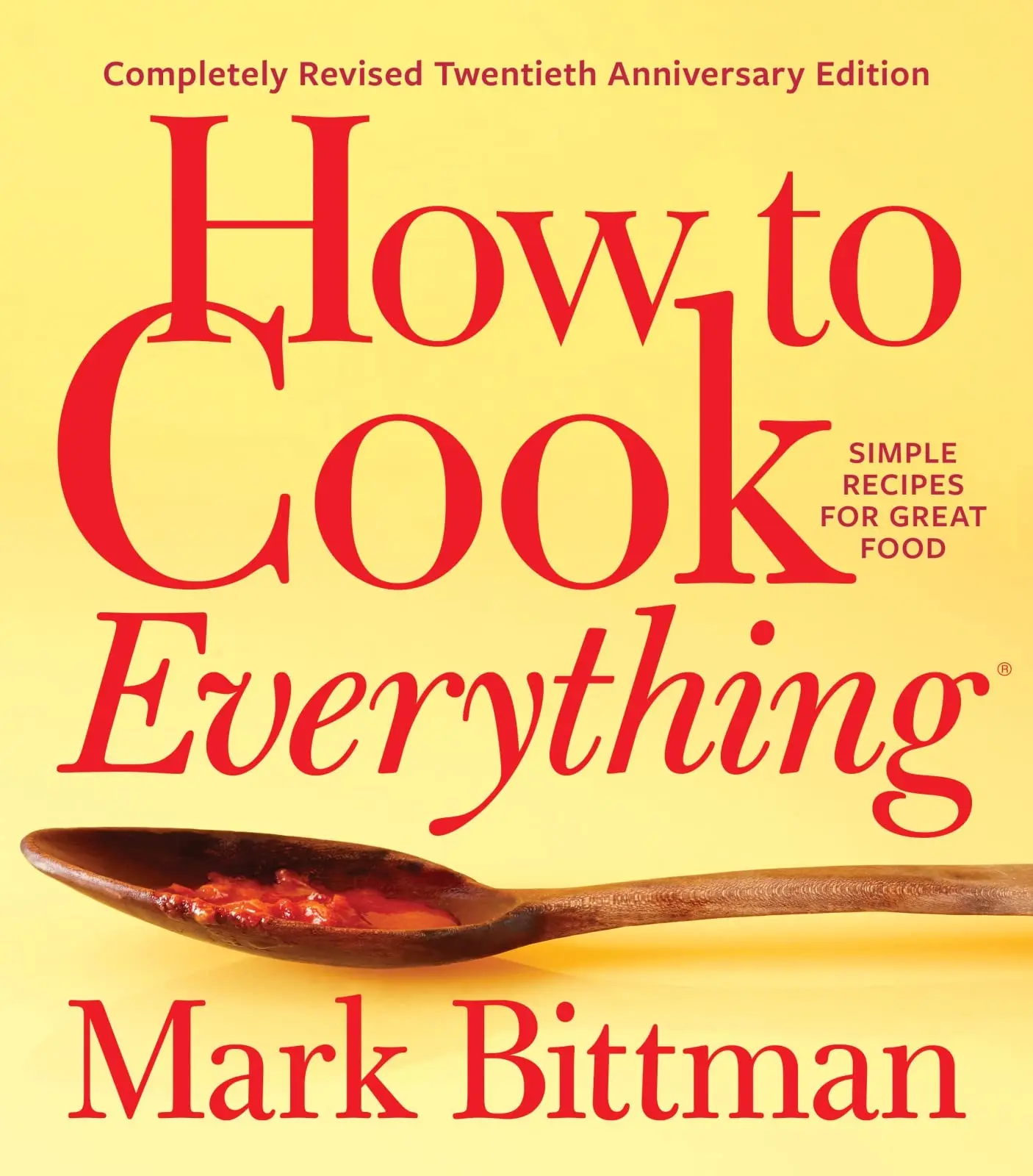 How to Cook Everything--Completely Revised Twentieth Anniversary Edition: Simple Recipes for Great Food -- Mark Bittman - Hardcover