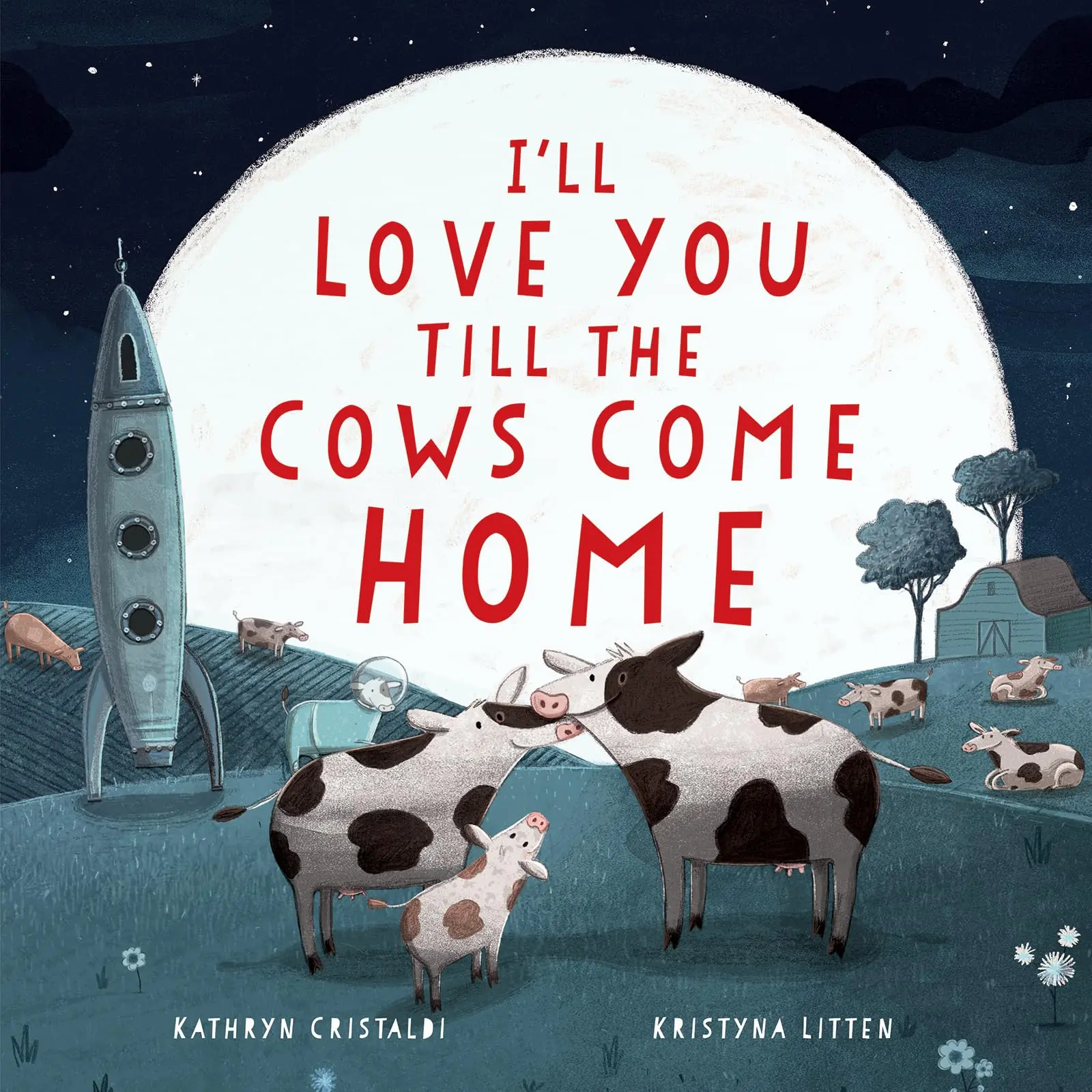 I'll Love You Till the Cows Come Home -- Kathryn Cristaldi - Hardcover