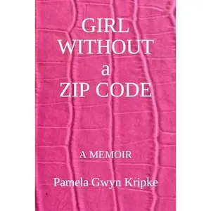 USED-GIRL WITHOUT A ZIP CODE: A MEMOIR by Pamela Gwyn Kripke (Paperback)