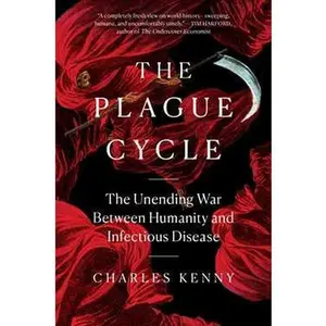 PLAGUE CYCLE: THE UNENDING WAR BETWEEN HUMANITY AND INFECTIOUS DISEASE [Hardcover]