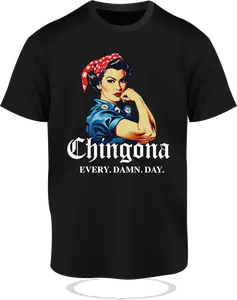 Chingona every d*** day shirt Streetwear Womenswear Top Comfort Tshirt