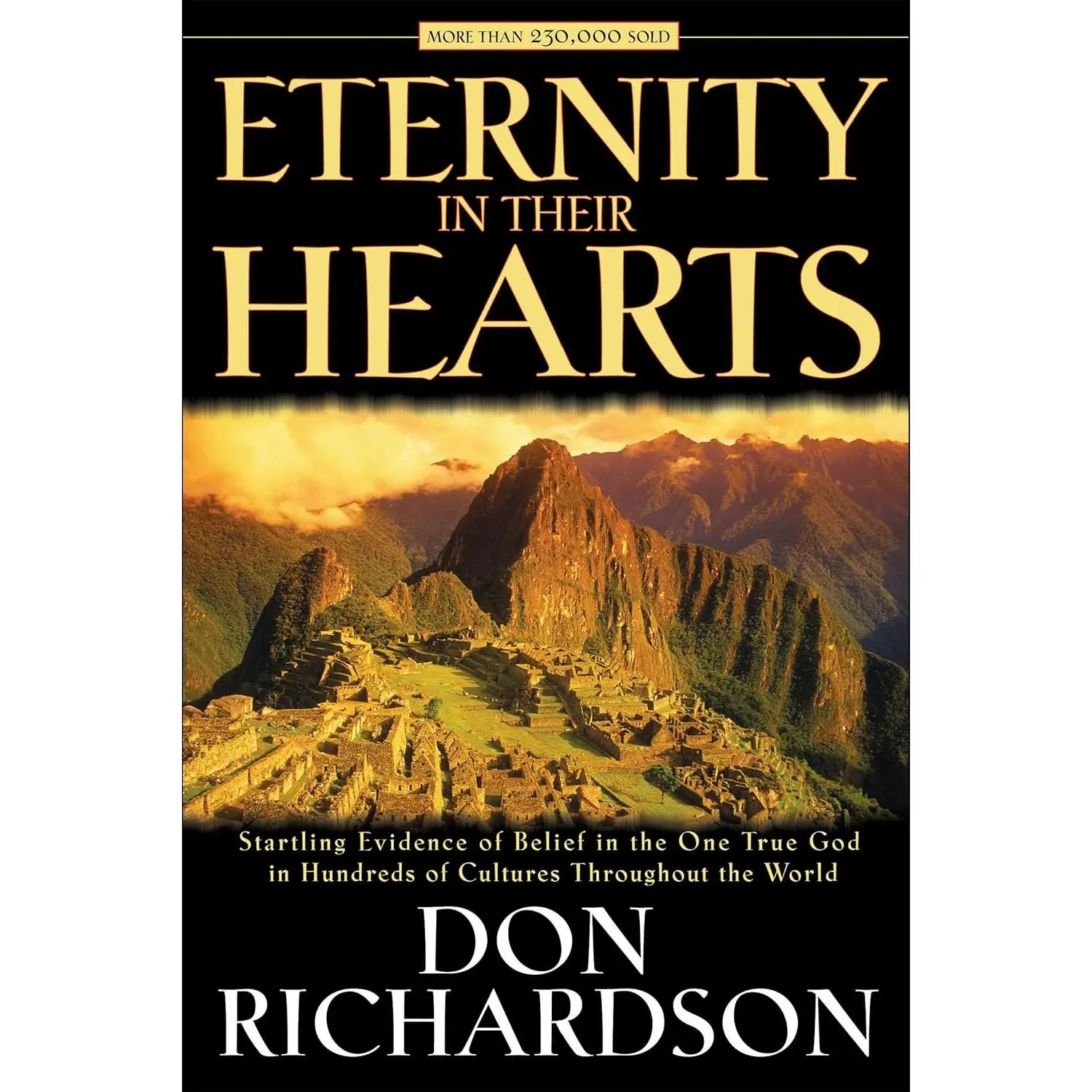 Eternity in Their Hearts: Startling Evidence of Belief in the One True God in Hundreds of Cultures Throughout the World