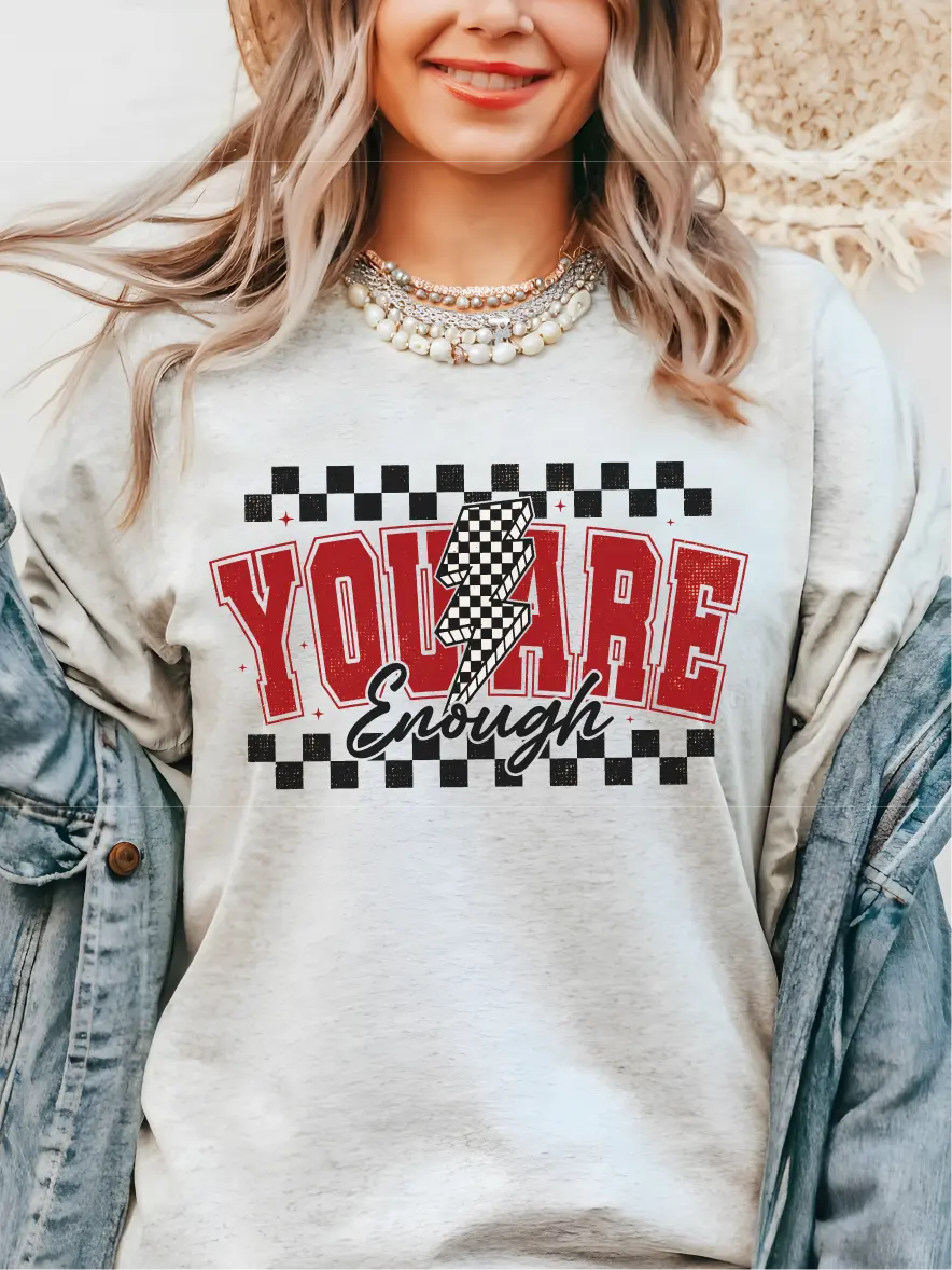 You Are Enough ~ Unisex Apparel Printed In The USA!