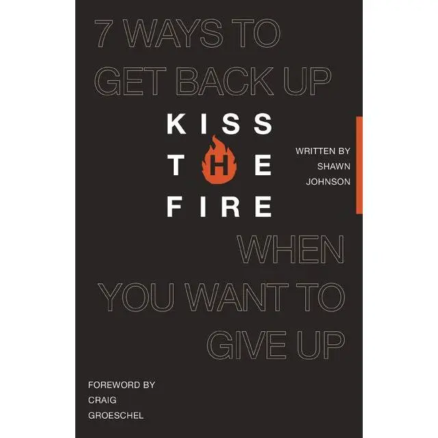 Kiss the Fire: 7 Ways to Get Back Up When You Want to Give Up by Shawn Johnson [Paperback Book]