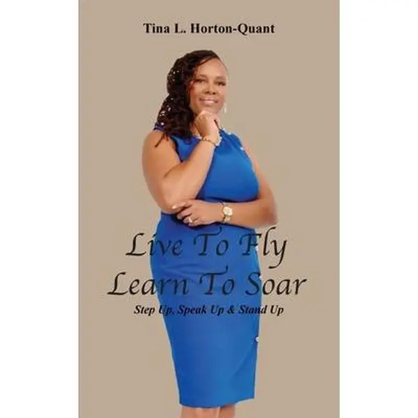 USED-Live To Fly, Learn To Soar: Step Up, Speak Up & Stand Up by Horton-Quant, Tina L. (Paperback)